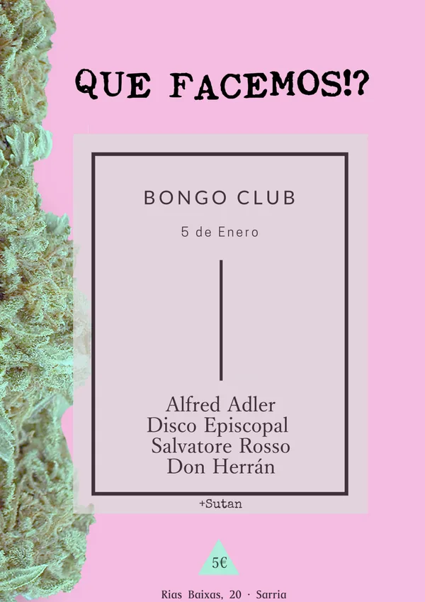 Cartel de Que Facemos #2: Bongo Club, 5 de xaneiro de 2016, con Alfred Adler, Disco Episcopal, Salvatore Rosso e Don Herrán.